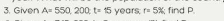 Given A=550,200; t=15y voar: kr=5%; find P.