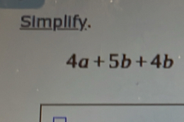 Simplify.
4a+5b+4b