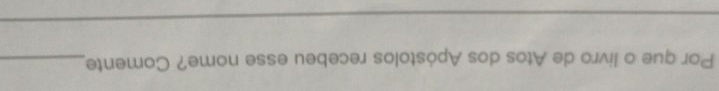 Por que o livro de Atos dos Apóstolos recebeu esse nome? Comente_ 
_