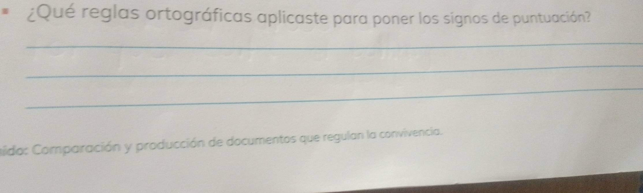 ¿Qué reglas ortográficas aplicaste para poner los signos de puntuación? 
_ 
_ 
_ 
aido: Comparación y producción de documentos que regulan la convivencia.