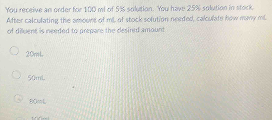 Solved: You receive an order for 100 ml of 5% solution. You have 25% ...