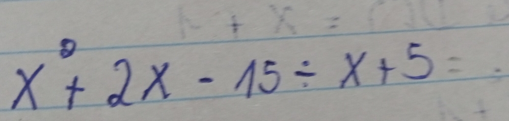 x^2+2x-15/ x+5=