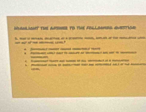 Mignlignt The ausier to thie follonvig questior
B, so is iniubal enlection, as a scidsttc moeel, anlies at the fooulbsnn loved
aam not ay mi in on level ?
A. Dmroaals chaodt chgoed instUMU perte
B. Peesns 499L) caly to Gaoey oe wectasy oos net to Wouuold
C Sismmeaet thate ars shbled of ass ndihmy.i4 A ronsation
a Miercoue setue on grreltnet ehey ne hetecbld anls if th rorcatio