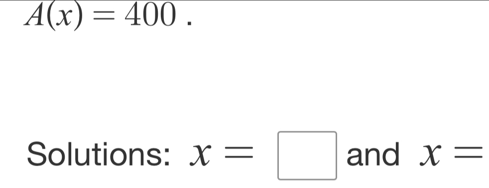 A(x)=400. 
Solutions: x=□ and x=