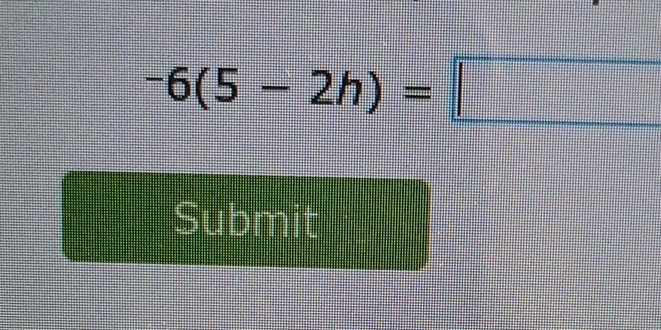 -6(5-2h)=□
Submit