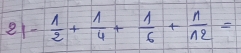 21- 1/2 + 1/4 + 1/6 + 1/12 =