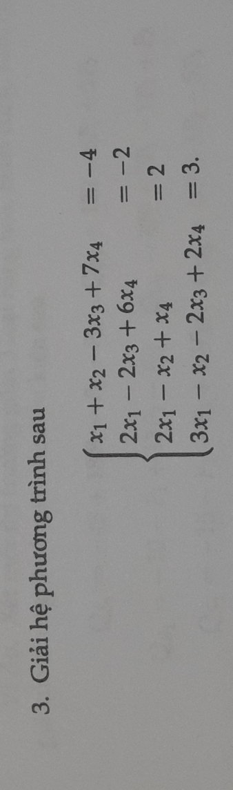 Giải hệ phương trình sau
beginarrayl x_1+x_2-3x_3+7x_4=-4 2x_1-2x_3+6x_4=-2 2x_1-x_2+x_4=2 3x_1-x_2-2x_3+2x_4=3.endarray.