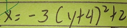 x=-3(y+4)^2+2