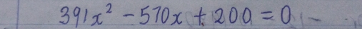 391x^2-570x+200=0