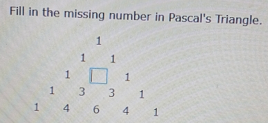 Fill in the missing number in Pascal's Triangle.