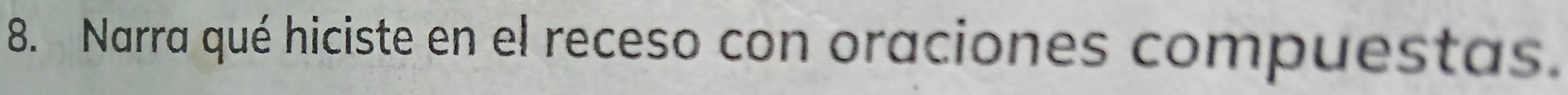 Narra qué hiciste en el receso con oraciones compuestas.