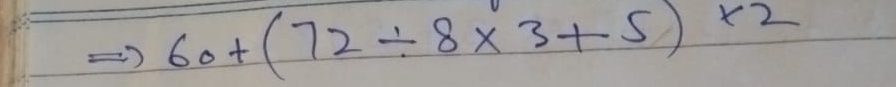 60+(72/ 8* 3+5)* 2