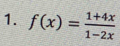 f(x)= (1+4x)/1-2x 