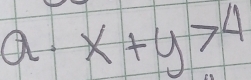 a x+y>4