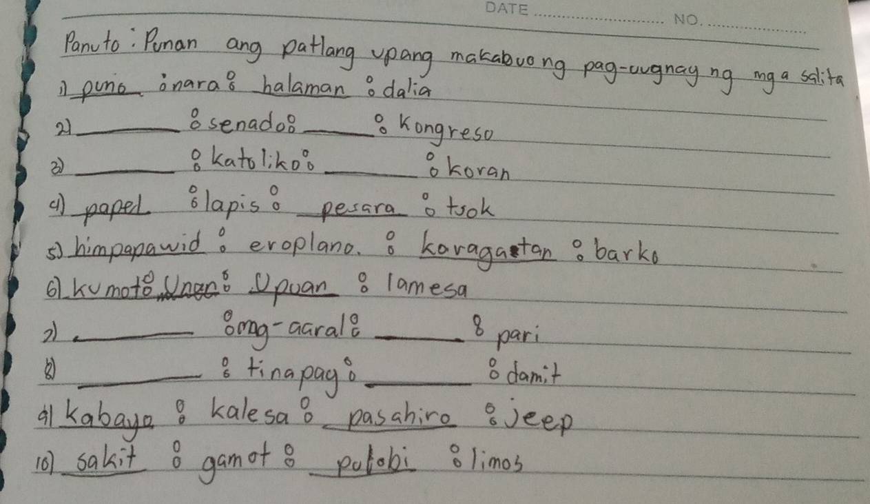 Pancto : Puman ang patlang upang makabuong pag-augnay ng my a salita 
n puno onara8 halaman o dalia
8 senados
21 _ _ Kongreso 
8katoliko? 
3 __okoran 
( paped Blapis o pesara o took 
s himpapawido eroplano. 8 kavagatan 8 barkd 
61 kumoto o Opuan 8 lamesa 
Bmg-aarale 
2 __ 8 pari 
② _3 tina pago _ 8 damit 
al kabaye 8 kalesa 8 pasahire s jeep 
10) sakit 8 gam of 8 potobi 8limos