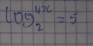 log _2^(4x)=5