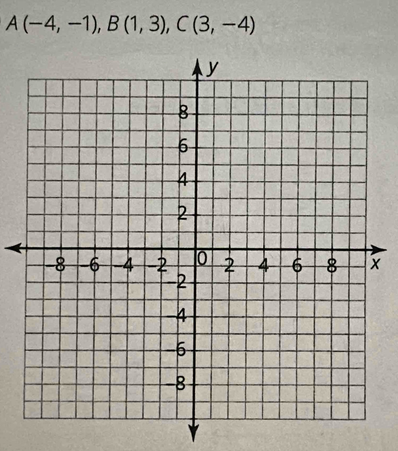 A(-4,-1), B(1,3), C(3,-4)