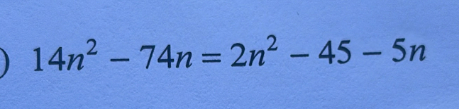 14n^2-74n=2n^2-45-5n