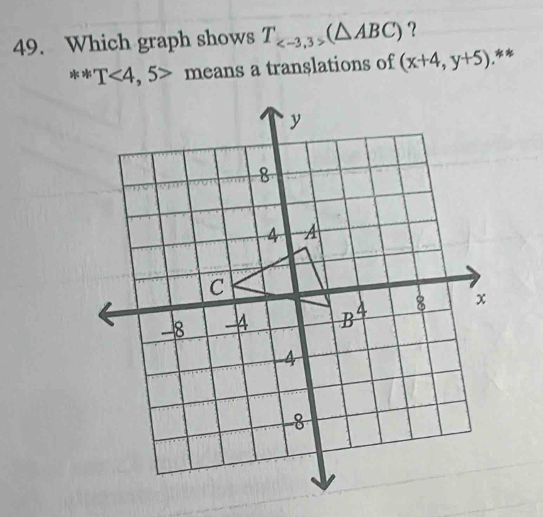 Which graph shows T_ (△ ABC) ？
k>k T<4,5> means a translations of (x+4,y+5).**