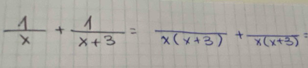  1/x + 1/x+3 =frac x(x+3)+frac x(x+3)=