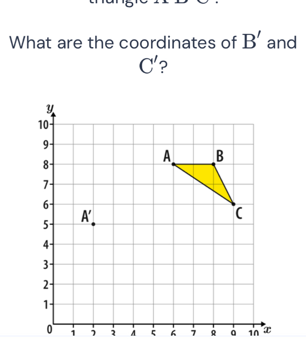 What are the coordinates of B' and
C' ?