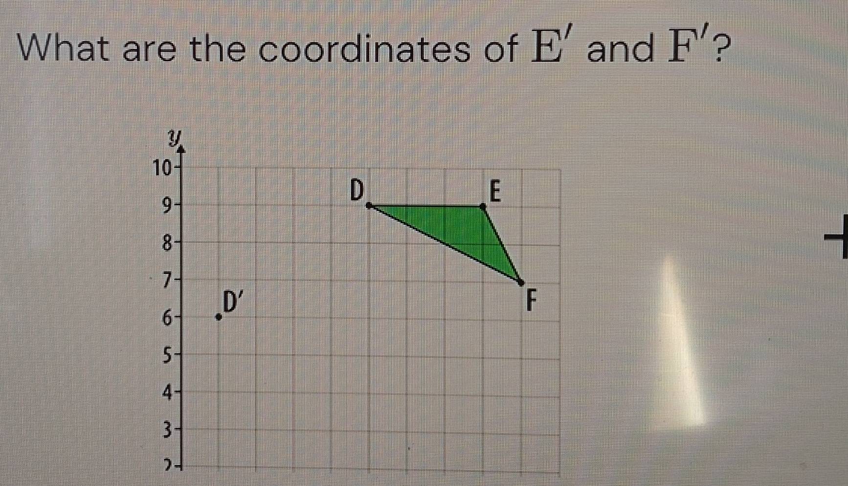 1/ 
What are the coordinates of I 1, and F' ?
Y
10
9
8
7
6 D'
5
4
3
2.