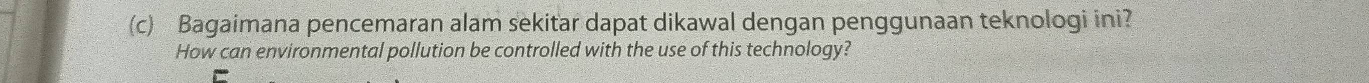 Bagaimana pencemaran alam sekitar dapat dikawal dengan penggunaan teknologi ini? 
How can environmental pollution be controlled with the use of this technology?