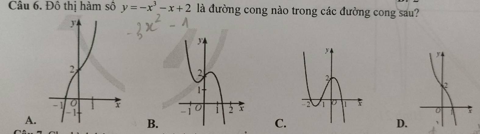 Đô thị hàm số y=-x^3-x+2 là đường cong nào trong các đường cong sau?
A.
B.
C.
D.