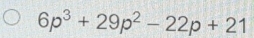 6p^3+29p^2-22p+21