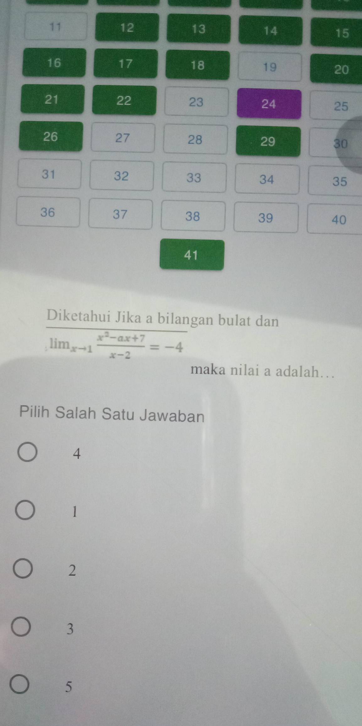 11
12
13
14
15
16
17
18
19
20
21
22
23
24
25
26
27
28
29
30
31
32
33
34
35
36
37
38
39
40
41
Diketahui Jika a bilangan bulat dan
lim _xto 1 (x^2-ax+7)/x-2 =-4
maka nilai a adalah…
Pilih Salah Satu Jawaban
4
1
2
3
5