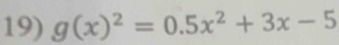 g(x)^2=0.5x^2+3x-5