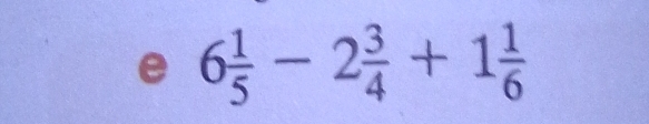 6 1/5 -2 3/4 +1 1/6 