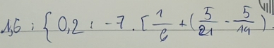 1,5: 0,2,-7,[ 1/6 +( 5/21 - 5/14 )