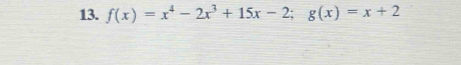 f(x)=x^4-2x^3+15x-2; g(x)=x+2