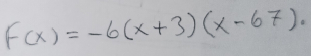 f(x)=-6(x+3)(x-67).