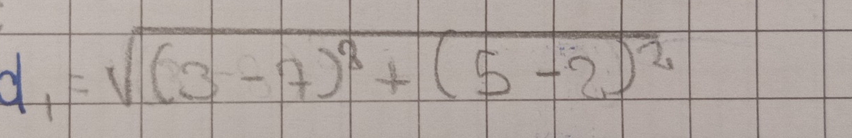 d, =sqrt((3-7)^2)+(5-2)^2