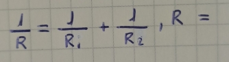  1/R =frac 1R_1+frac 1R_2, R=