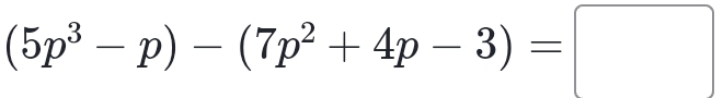 (5p^3-p)-(7p^2+4p-3)=□