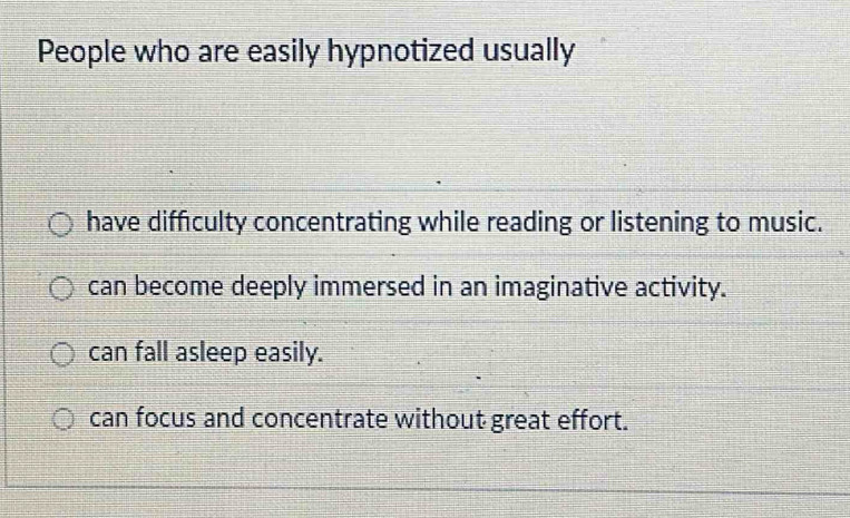 Solved: People who are easily hypnotized usually have difficulty ...
