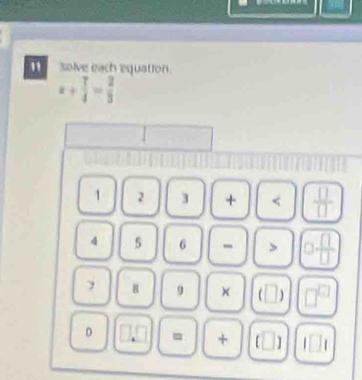 solve each equation.
x+ 7/4 = 2/3 