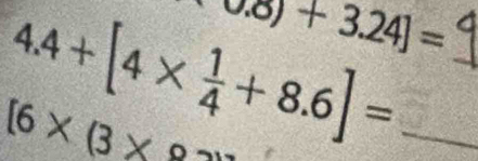 0.0)+3.24]=
_ 4.4+[4*  1/4 +8.6]=
[6* (3*°