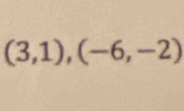 (3,1),(-6,-2)