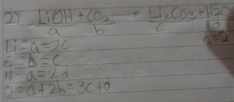 Resuelto: LiOH/a +frac CO_2bto frac Li_2CO_3c+frac H_2O_3e Li=a=2c c=b ...