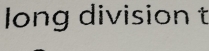 long division t