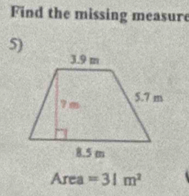 Find the missing measure 
5)
Area=31m^2