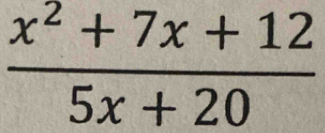  (x^2+7x+12)/5x+20 