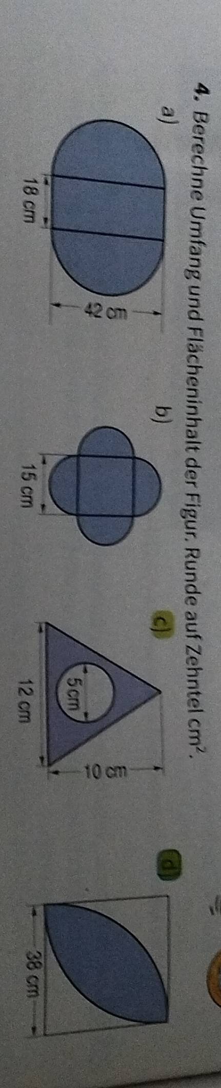 Berechne Umfang und Flächeninhalt der Figur. Runde auf Zehntel cm^2. 
a) 
b 
c 
d 
g
5cm
12 cm