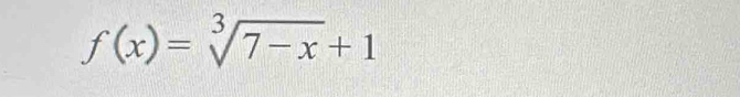 f(x)=sqrt[3](7-x)+1