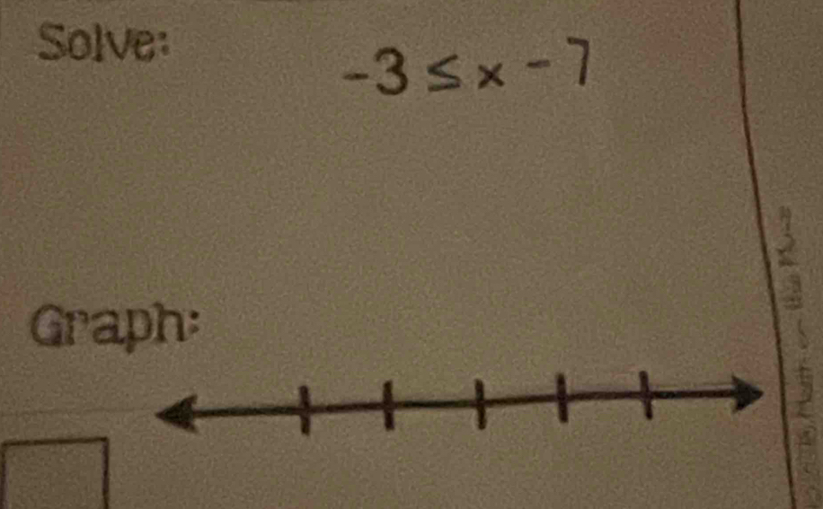 Solve:
-3≤ x-7
Graph: