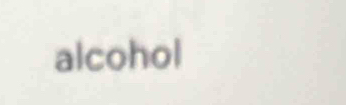 alcohol